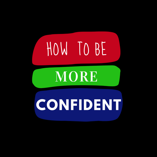 confidence, how to be confident, how to be more confident, buidling confidence, gaining confidence, 